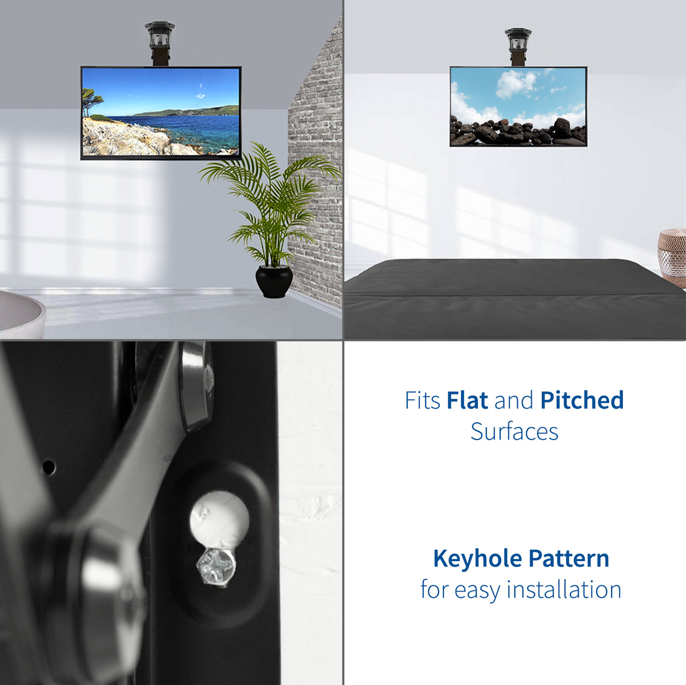 Universal mount fits flat and pitched ceilings and is easily installed with keyhole patterns.