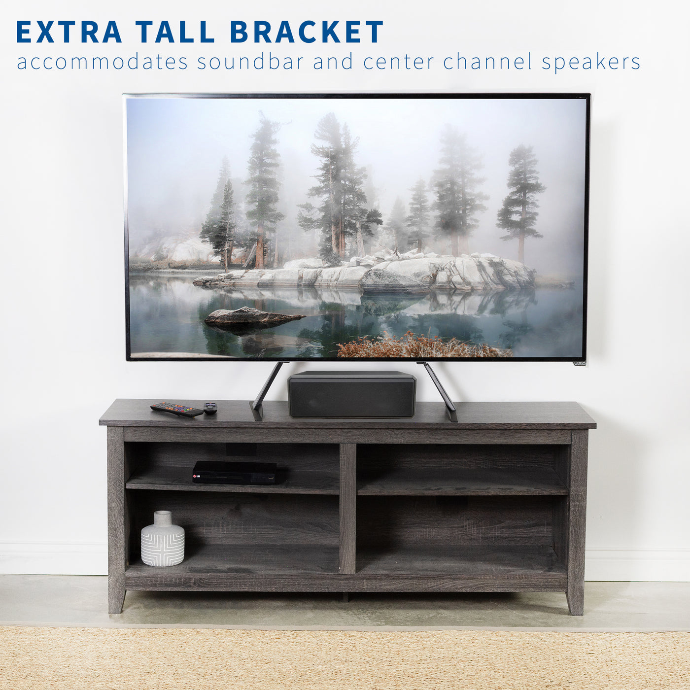 Extra tall brackets allow you to mount up to 85-inch TVs while placing sound bars or other items under the elevated TV.