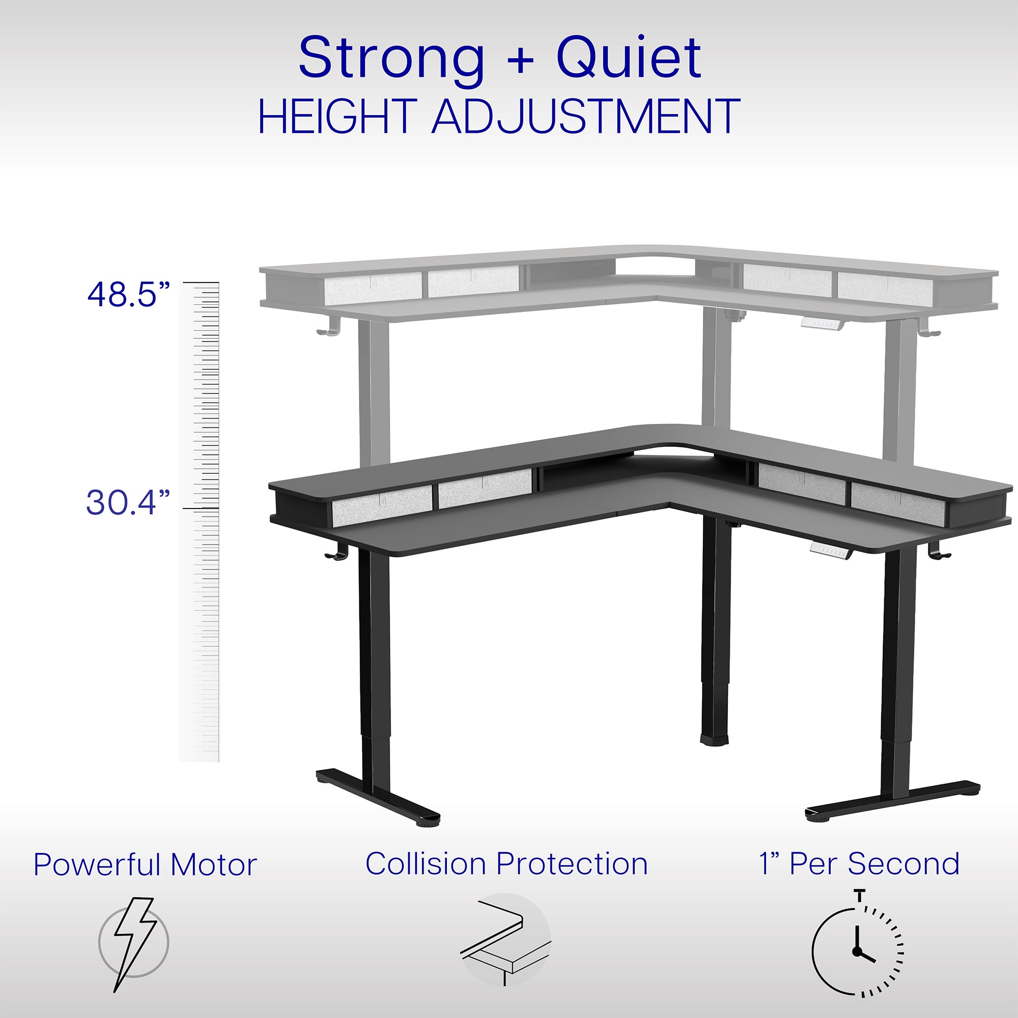 Smooth height adjustment with a powerful single motor and built-in collision protection.