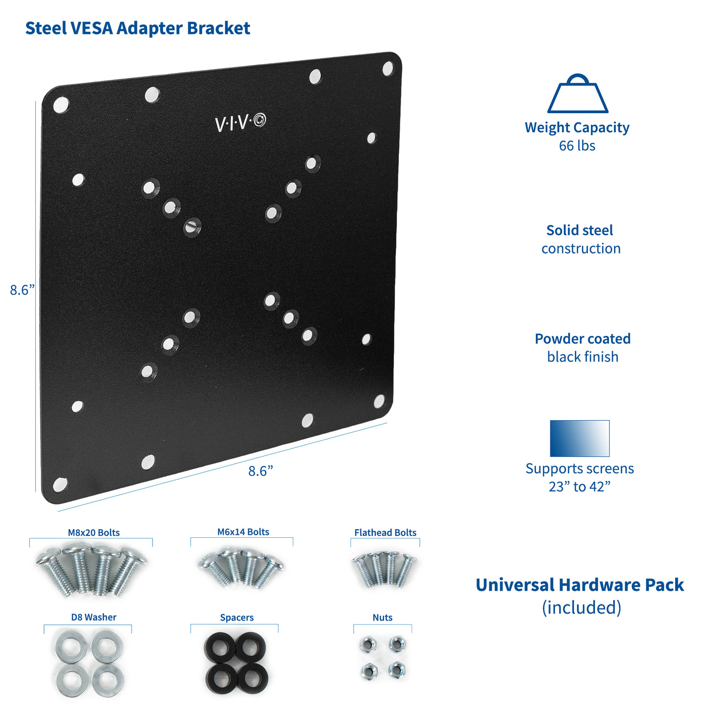 Hardwear included for steel VESA adapter to ensure universal use.