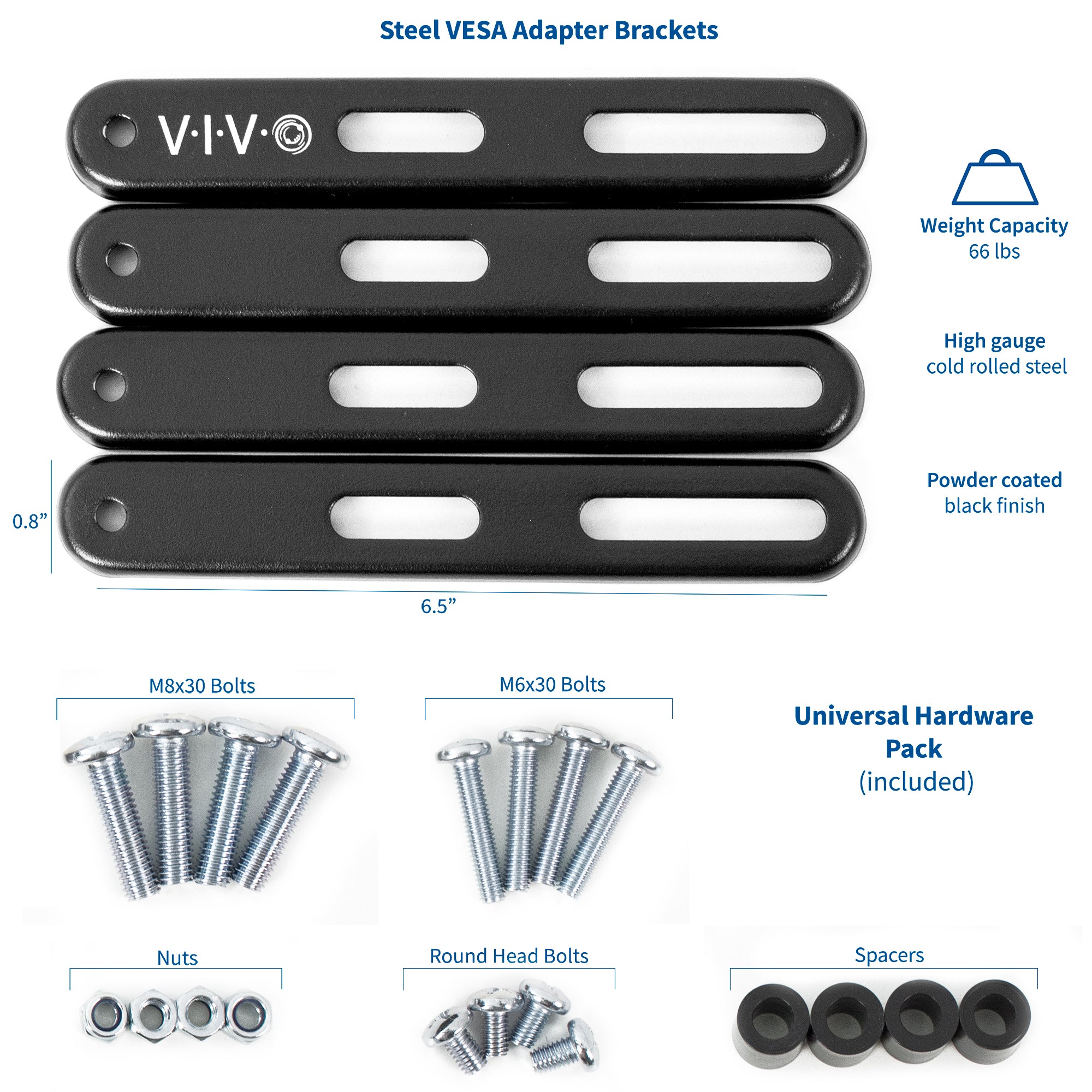 Steel constructed VESA adapter brackets that support up to 66 lbs.